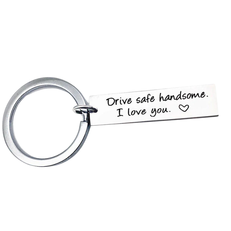 Drive safe handsome I love you Key Chain