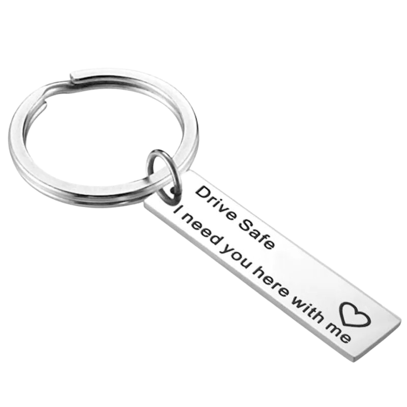 DRIVE SAFE I NEED YOU HERE WITH ME Key Chain