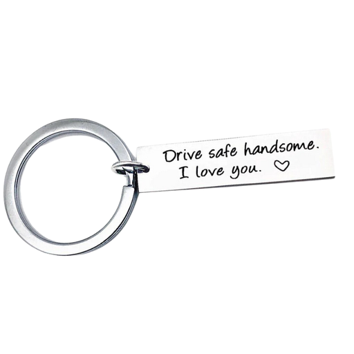 Drive safe handsome I love you Key Chain